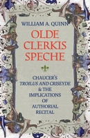 Olde Clerkis Speche: Chaucer's Troilus and Criseyde and the Implications of Authorial Recital 0813235685 Book Cover