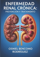ENFERMEDAD RENAL CRÓNICA. PREVENCIÓN Y TRATAMIENTO (Spanish Edition) B0FGVMNRQD Book Cover