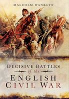 Decisive Battles of the English Civil War 1783469757 Book Cover