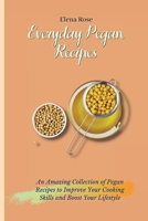Everyday Pegan Recipes: An Amazing Collection of Pegan Recipes to Improve Your Cooking Skills and Boost Your Lifestyle 1802694811 Book Cover