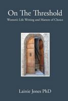 On The Threshold: Women’s Life Writing and Matters of Choice 1975787994 Book Cover