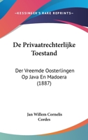 De Privaatrechterlijke Toestand: Der Vreemde Oosterlingen Op Java En Madoera (1887) 1160408769 Book Cover