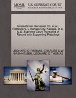 International Harvester Co. et al., Petitioners, v. Kansas City, Kansas, et al. U.S. Supreme Court Transcript of Record with Supporting Pleadings 127046700X Book Cover