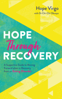 Hope through Recovery: Your Guide to Moving Forward when in Recovery from an Eating Disorder 1789562562 Book Cover