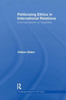 Politicising Ethics in International Relations: Cosmopolitanism as Hospitality (Routledge Research in International Relations Theory) 1032929960 Book Cover