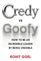 Credy vs Goofy: How to be an Incredible Leader by being Credible 8199106522 Book Cover