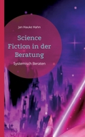 Science Fiction in der Beratung: Systemisch-kreative Methoden für Beratung, Coaching und Supervision 3751998217 Book Cover