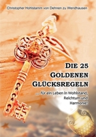Die 25 goldenen Glücksregeln: ... für ein Leben in Wohlstand, Reichtum und Harmonie! (German Edition) 3750499918 Book Cover