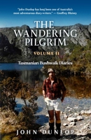 The Wandering Pilgrim: Tasmanian Bushwalk Diaries 1764190564 Book Cover