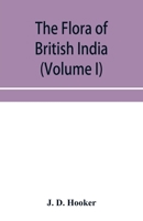 The Flora of British India; Volume I 9353954487 Book Cover