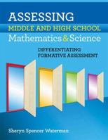 Assessing Middle and High School Mathematics & Science: Differentiating Formative Assessment 1596671491 Book Cover