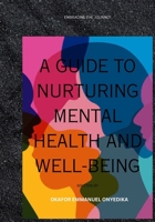 A Guide to Nurturing Mental Health and Well-Being: Embracing the Journey B0CDDXY478 Book Cover