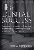 Pillars of Dental Success Second Edition: Systems and Strategies to Streamline the Marketing and Management of the Modern Dental Practice 1523464631 Book Cover