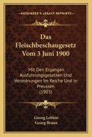 Das Fleischbeschaugesetz Vom 3 Juni 1900: Mit Den Ergangen Ausfuhrungsgesetzen Und Verordnungen Im Reiche Und In Preussen (1903) 1161043187 Book Cover