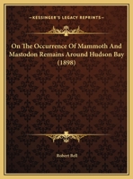 On the Occurrence of Mammoth and Mastodon Remains Around Hudson Bay 1017487480 Book Cover