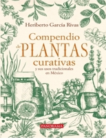 Compendio de plantas curativas y sus usos tradicionales en México 6078469789 Book Cover