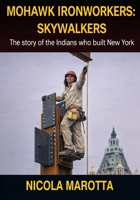 MOHAWK IRONWORKERS: SKYWALKERS: The Story of the Indians Who Built New York B0GXWNKC2J Book Cover