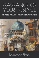 FRAGRANCE OF YOUR PRESENCE: VERSES FROM THE INNER GARDEN B0H4PQ3GHP Book Cover