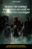 Slaying the Vampires, Werewolves and Demons of Ineffective Leadership 1837534292 Book Cover