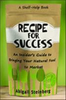 Recipe for Success: An Insider's Guide to Bringing Your Natural Food to Market 0814436870 Book Cover