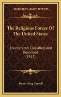 The Religious Forces Of The United States: Enumerated, Classified, And Described 0548889325 Book Cover