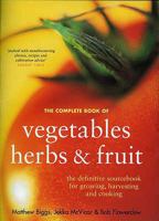 Complete Book of Vegetables, Herbs and Fruit 1856265714 Book Cover