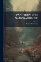 Papstthum Und Nationalkirche: Eine Kirchenrechtliche Studie... 1274515696 Book Cover