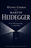 Henry Corbin and Martin Heidegger: From Phenomenology to Angelology (Henry Corbin Studies) B0GQ588LQ7 Book Cover