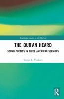 The Qur'an Heard: Sound Poetics in Three American Sermons (Routledge Studies in the Qur'an) 1032871687 Book Cover