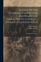 Notice Of The External Characters And Habits Of Troglodytes Gorilla ... From The Gaboon River: Osteology Of The Same 102182674X Book Cover