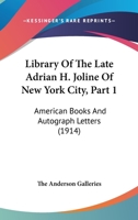 Library Of The Late Adrian H. Joline Of New York City, Part 1: American Books And Autograph Letters 1168166918 Book Cover