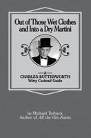 Out of Those Wet Clothes and Into a Dry Martini: A Charles Butterworth Witty Cocktail Guide 1500662224 Book Cover
