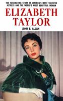 Elizabeth Taylor;: A fascinating story of America's most talented actress and the world's most beautiful woman 1610530322 Book Cover