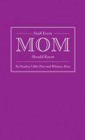 Stuff Every Mom Should Know 1594745528 Book Cover