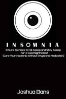 Insomnia: 10 Sure Technics to Fall Asleep and Stay Asleep for a Good Night's Rest (Cure Your Insomnia Without Drugs and Medication) 1530487528 Book Cover