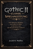 Gothic II Classic Spielanleitung: Dein ultimativer Begleiter, um Gothic II Classic zu überleben und jede Herausforderung zu meistern. (German Edition) B0H1QGXDY6 Book Cover