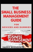 The Small Business Management Guide For Novices And Dummies B08NSB2FB7 Book Cover