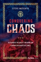 Conquering Chaos: Alexander the Great’s Wisdom for Leading in Disruptive Times B0GDKK5R42 Book Cover