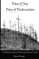 Day of Joy / Day of Destruction: A Biblical View of the Last Day on Earth 1087911370 Book Cover