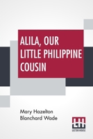 Alila: Our Little Philippine Cousin 1544287771 Book Cover