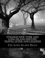Strange New York and Long Island History, Travel Guide and Legends 1545554110 Book Cover