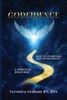 GODFIDENCE: A Spiritual Road Map How To Overcome and Overachieve B0F5PBYXN1 Book Cover