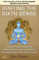 Igniting the Sixth Sense: The Lost Human Sensory that Holds the Key to Spiritual Awakening and Unlocking the Power of the Universe 1939410037 Book Cover