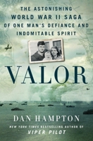 Valor: The Astonishing World War II Saga of One Man's Defiance and Indomitable Spirit 1250275857 Book Cover