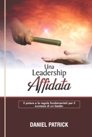Una Leadership Affidata.: Il potere e le regole fondamentali per il successo di un leader. B09CRXYMWS Book Cover