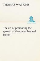 The Art of Promoting the Growth of the Cucumber and Melon 9355890982 Book Cover