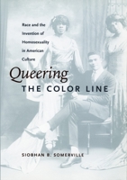 Queering the Color Line: Race and the Invention of Homosexuality in American Culture 0822324431 Book Cover