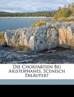 Die Chorpartien Bei Aristophanes Scenisch Erlautert 114178341X Book Cover