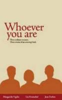 Whoever you are Three ordinary women. Three stories of an amazing God. 0900828846 Book Cover