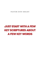 Just Start with a Few Key Scriptures about a Few Key Words 1685173020 Book Cover
